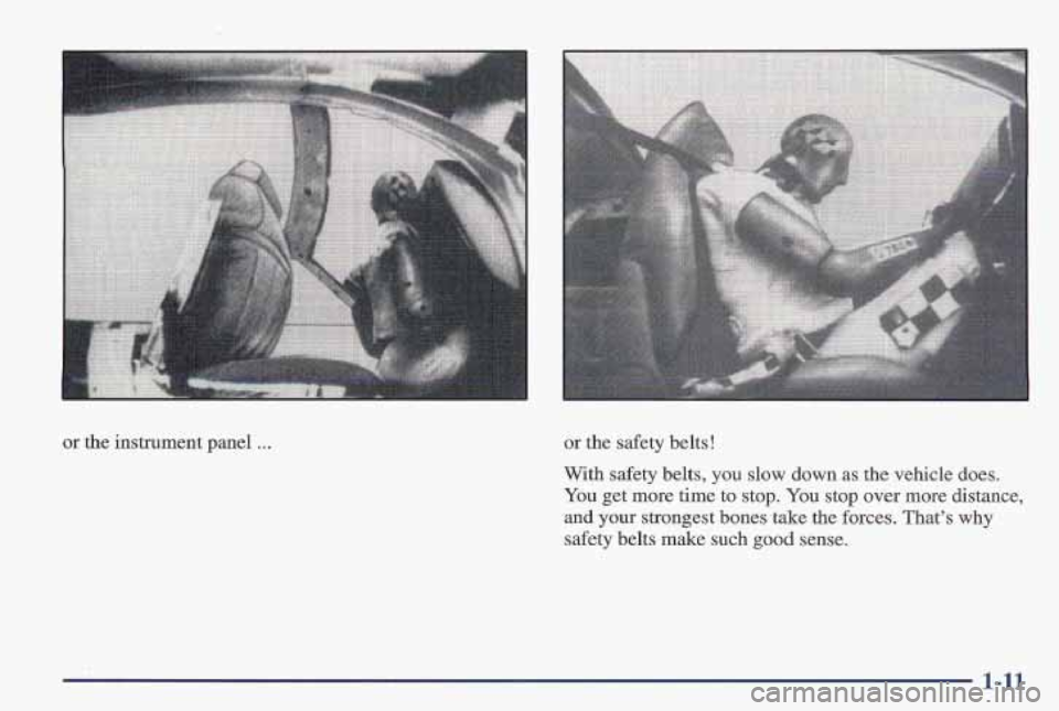 PONTIAC FIREBIRD 1997  Owners Manual or the instrument Dane1 ... or the safety belts! 
With safety belts, 
you slow  down  as the vehicle does. 
You get more  time to stop. You stop  over  more  distance, 
and your  strongest  bones take