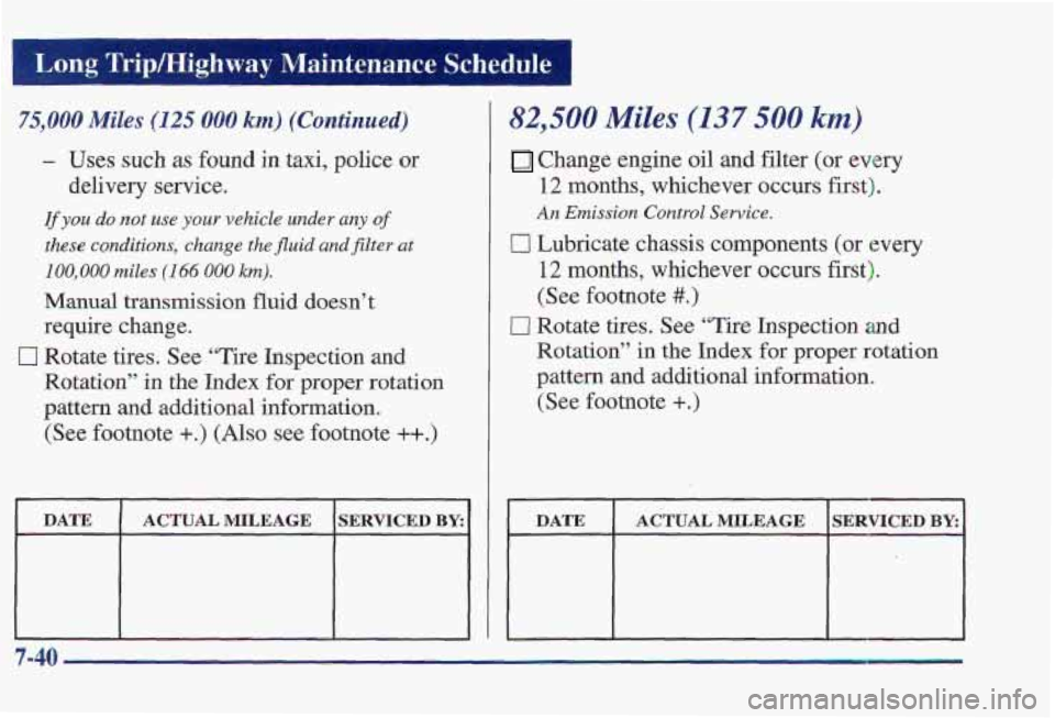 PONTIAC FIREBIRD 1997  Owners Manual wg TripEIighway Maintenance Schedule I 
75,000 Miles (125 000 km) (Continued) 
- Uses such as found in taxi, police or 
If you do not use your vehicle under any of 
these conditions, change the fluid 