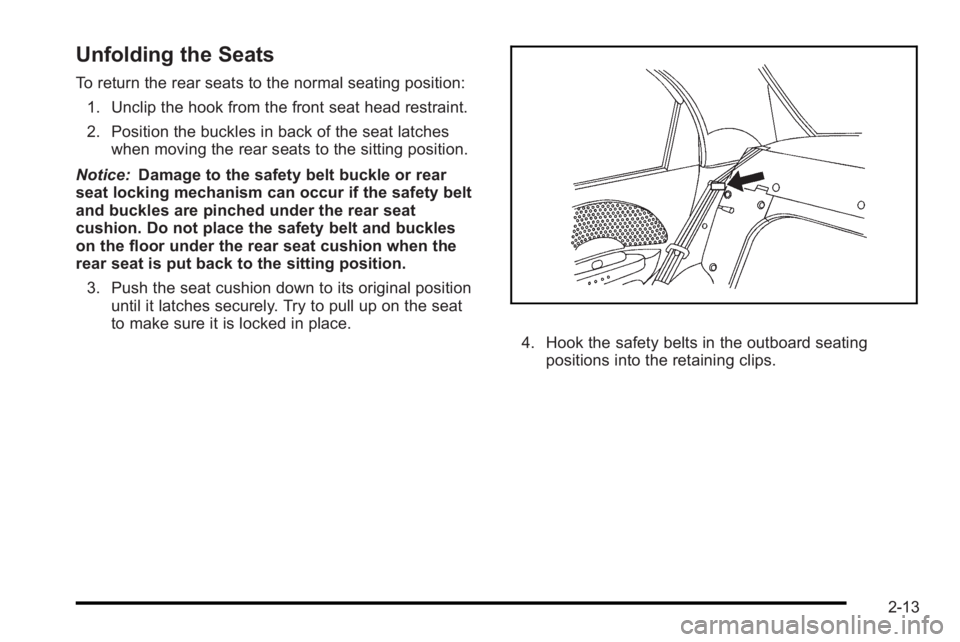 PONTIAC G3 2010  Owners Manual Unfolding the Seats
To return the rear seats to the normal seating position:1. Unclip the hook from the front seat head restraint.
2. Position the buckles in back of the seat latches when moving the r