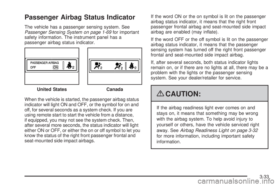 PONTIAC G6 2009  Owners Manual Passenger Airbag Status Indicator
The vehicle has a passenger sensing system. See
Passenger Sensing System on page 1-69for important
safety information. The instrument panel has a
passenger airbag sta