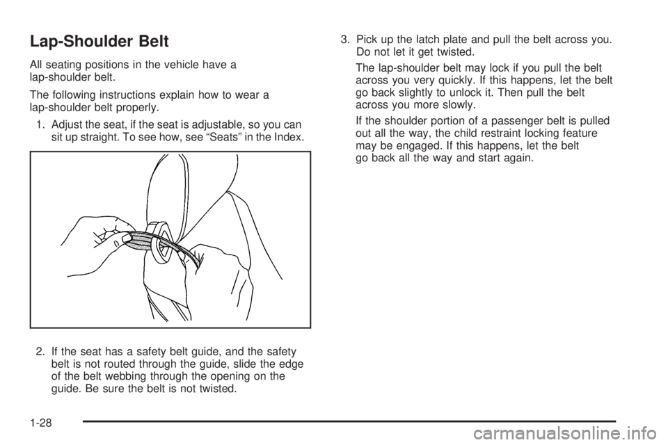 PONTIAC G6 2009  Owners Manual Lap-Shoulder Belt
All seating positions in the vehicle have a
lap-shoulder belt.
The following instructions explain how to wear a
lap-shoulder belt properly.
1. Adjust the seat, if the seat is adjusta