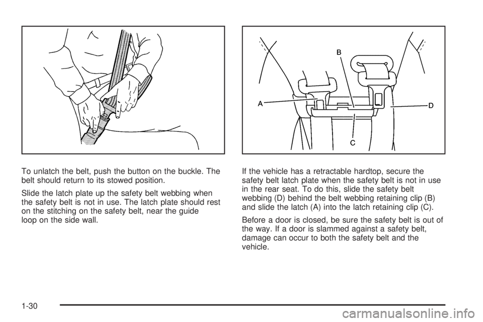 PONTIAC G6 2009  Owners Manual To unlatch the belt, push the button on the buckle. The
belt should return to its stowed position.
Slide the latch plate up the safety belt webbing when
the safety belt is not in use. The latch plate 