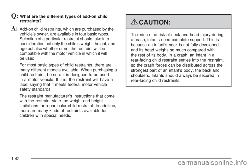 PONTIAC G6 2009  Owners Manual Q:What are the different types of add-on child
restraints?
A:Add-on child restraints, which are purchased by the
vehicle’s owner, are available in four basic types.
Selection of a particular restrai