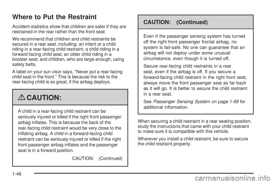 PONTIAC G6 2009  Owners Manual Where to Put the Restraint
Accident statistics show that children are safer if they are
restrained in the rear rather than the front seat.
We recommend that children and child restraints be
secured in