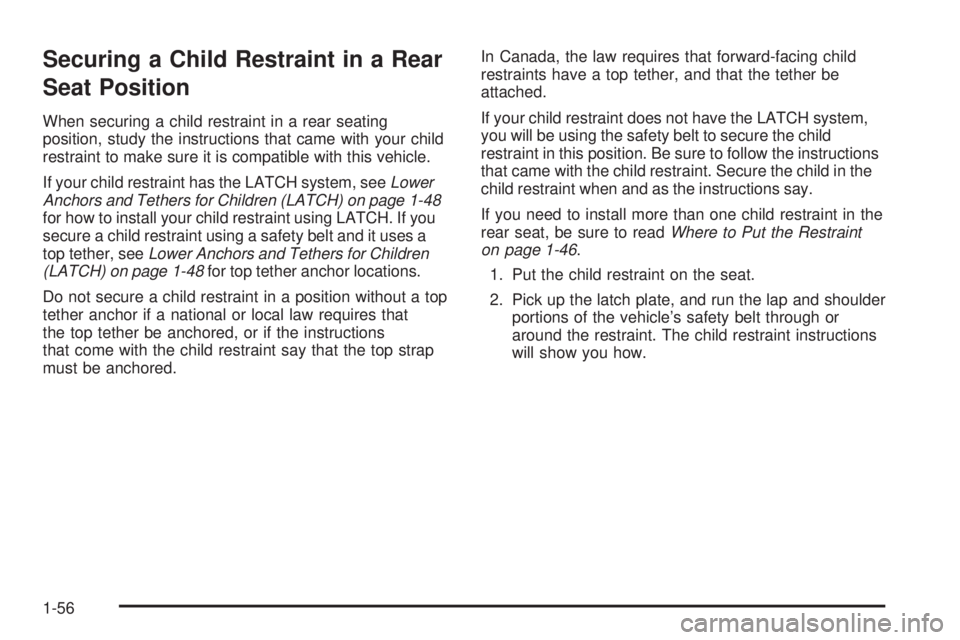 PONTIAC G6 2009  Owners Manual Securing a Child Restraint in a Rear
Seat Position
When securing a child restraint in a rear seating
position, study the instructions that came with your child
restraint to make sure it is compatible 