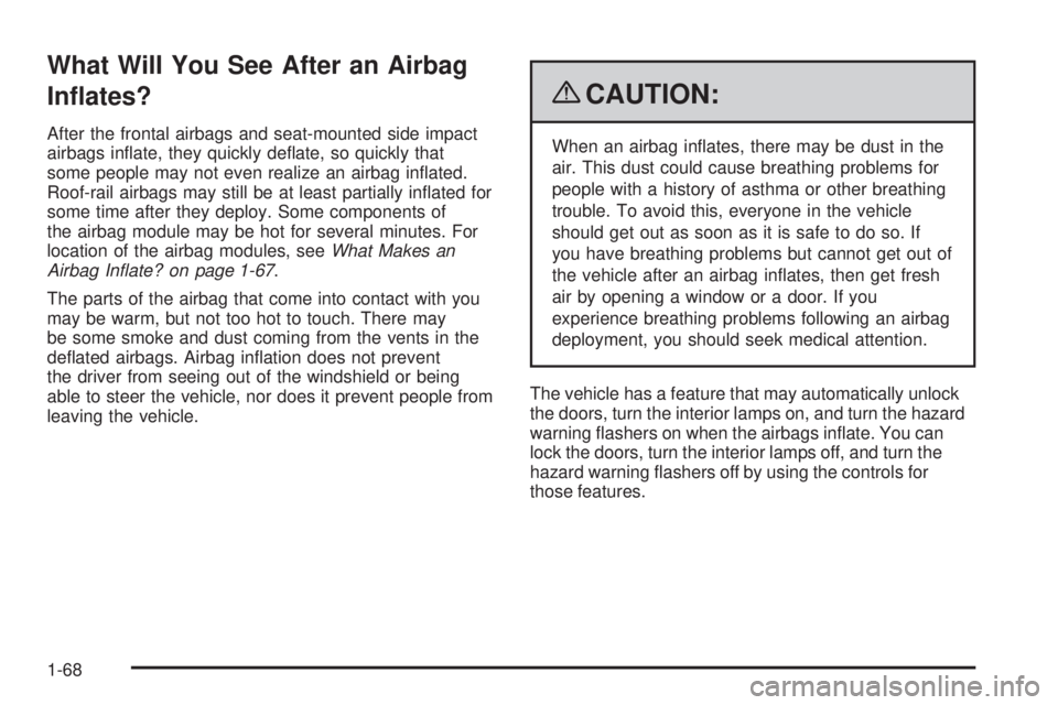 PONTIAC G6 2009  Owners Manual What Will You See After an Airbag
In�ates?
After the frontal airbags and seat-mounted side impact
airbags in�ate, they quickly de�ate, so quickly that
some people may not even realize an airbag in�ate