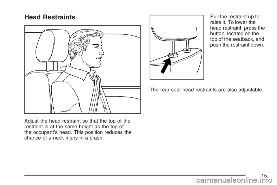 PONTIAC G6 2007  Owners Manual Head Restraints
Adjust the head restraint so that the top of the
restraint is at the same height as the top of
the occupant’s head. This position reduces the
chance of a neck injury in a crash.Pull 