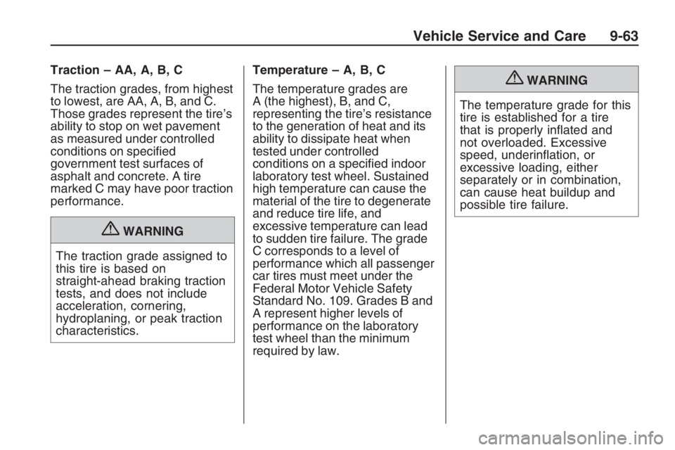 PONTIAC G8 2009  Owners Manual Traction – AA, A, B, C
The traction grades, from highest
to lowest, are AA, A, B, and C.
Those grades represent the tire’s
ability to stop on wet pavement
as measured under controlled
conditions o