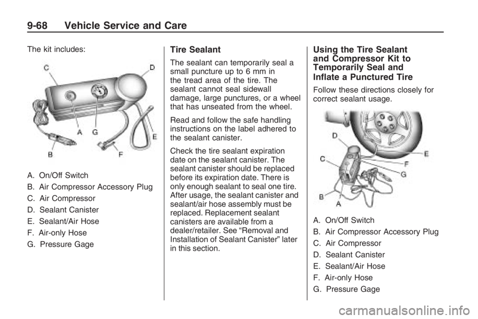 PONTIAC G8 2009  Owners Manual The kit includes:
A. On/Off Switch
B. Air Compressor Accessory Plug
C. Air Compressor
D. Sealant Canister
E. Sealant/Air Hose
F. Air-only Hose
G. Pressure GageTire Sealant
The sealant can temporarily 