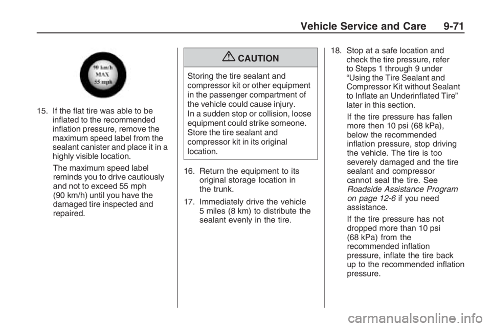 PONTIAC G8 2009  Owners Manual 15. If the �at tire was able to be
in�ated to the recommended
in�ation pressure, remove the
maximum speed label from the
sealant canister and place it in a
highly visible location.
The maximum speed l