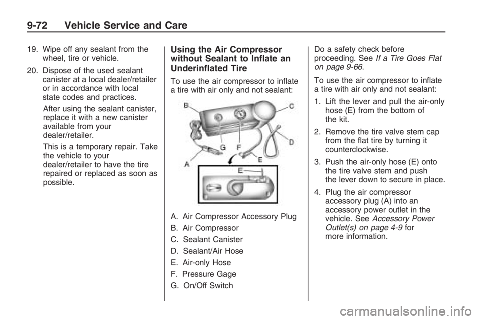 PONTIAC G8 2009  Owners Manual 19. Wipe off any sealant from the
wheel, tire or vehicle.
20. Dispose of the used sealant
canister at a local dealer/retailer
or in accordance with local
state codes and practices.
After using the sea