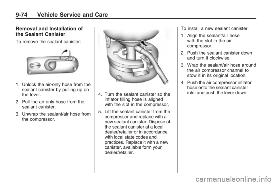 PONTIAC G8 2009  Owners Manual Removal and Installation of
the Sealant Canister
To remove the sealant canister:
1. Unlock the air-only hose from the
sealant canister by pulling up on
the lever.
2. Pull the air-only hose from the
se