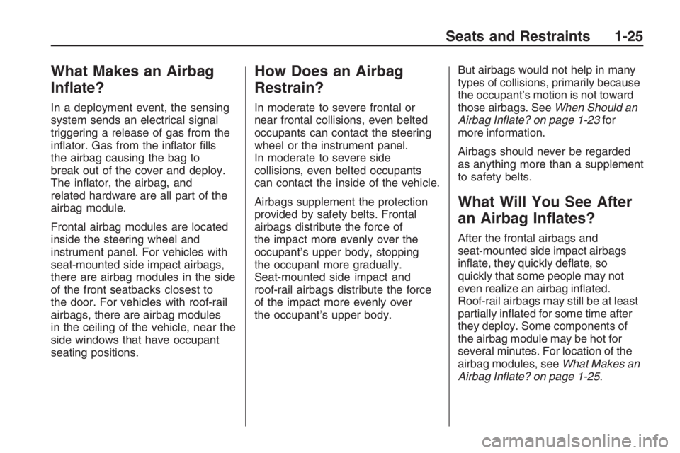 PONTIAC G8 2009  Owners Manual What Makes an Airbag
In�ate?
In a deployment event, the sensing
system sends an electrical signal
triggering a release of gas from the
in�ator. Gas from the in�ator �lls
the airbag causing the bag to
