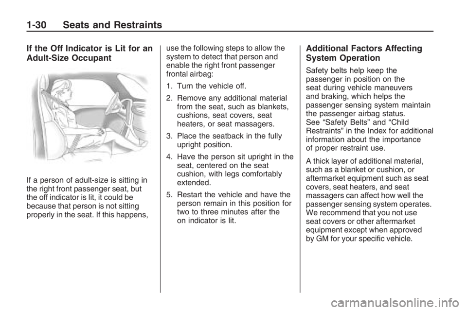 PONTIAC G8 2009  Owners Manual If the Off Indicator is Lit for an
Adult-Size Occupant
If a person of adult-size is sitting in
the right front passenger seat, but
the off indicator is lit, it could be
because that person is not sitt