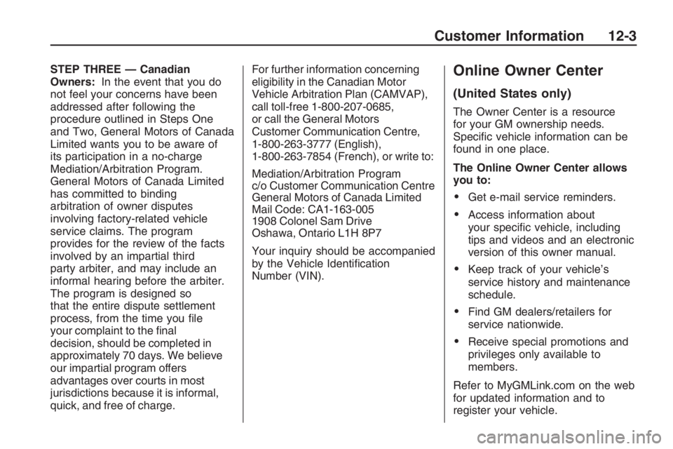 PONTIAC G8 2009  Owners Manual STEP THREE — Canadian
Owners:In the event that you do
not feel your concerns have been
addressed after following the
procedure outlined in Steps One
and Two, General Motors of Canada
Limited wants y