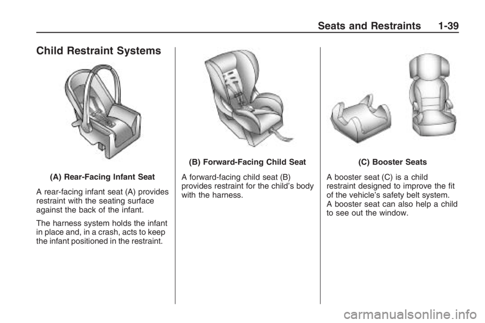 PONTIAC G8 2009  Owners Manual Child Restraint Systems
A rear-facing infant seat (A) provides
restraint with the seating surface
against the back of the infant.
The harness system holds the infant
in place and, in a crash, acts to 