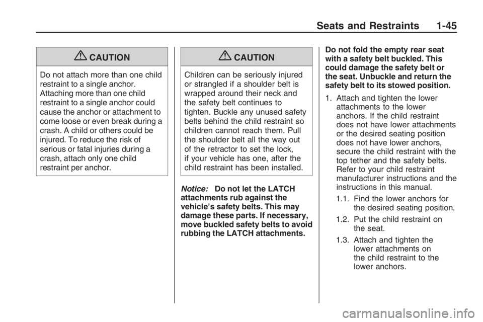 PONTIAC G8 2009  Owners Manual {CAUTION
Do not attach more than one child
restraint to a single anchor.
Attaching more than one child
restraint to a single anchor could
cause the anchor or attachment to
come loose or even break dur