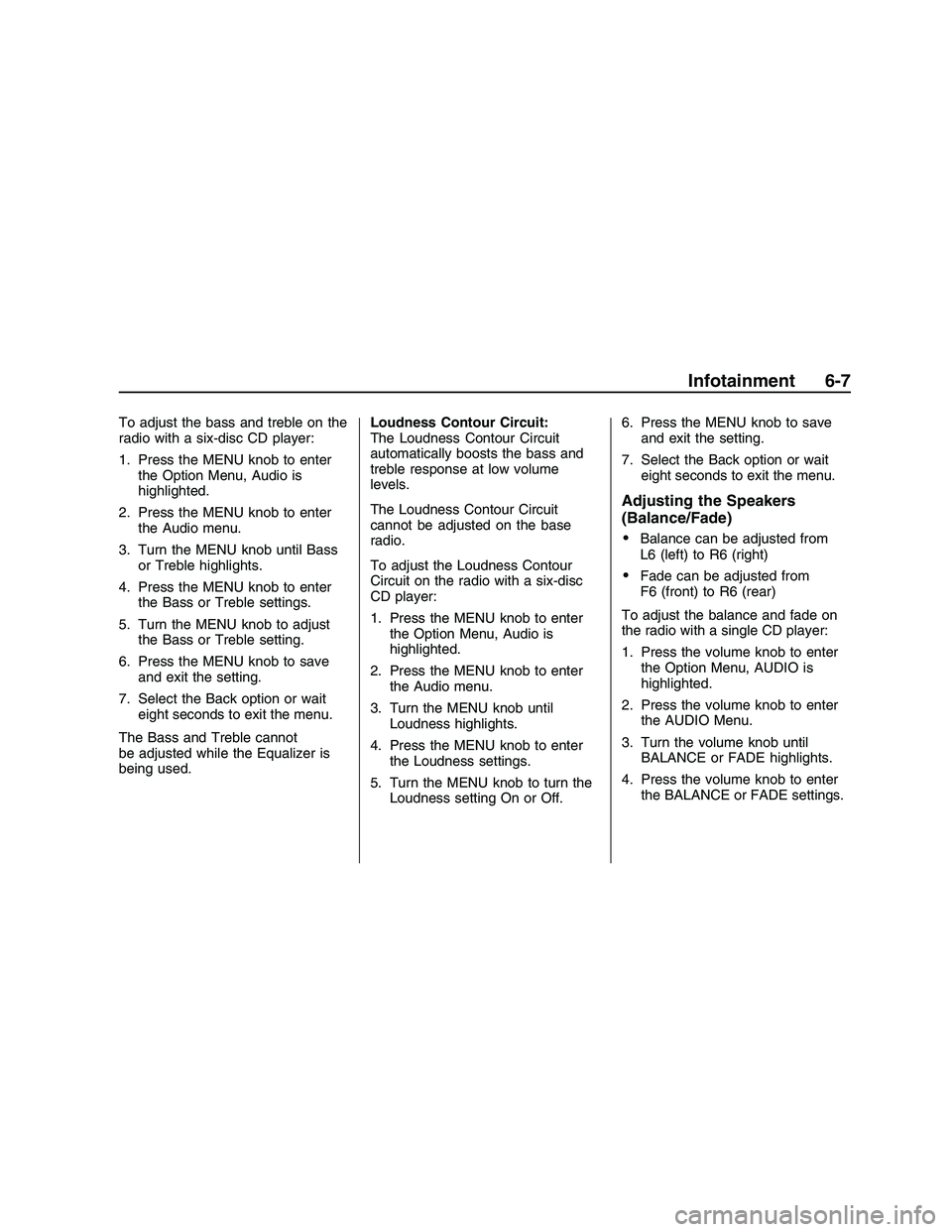 PONTIAC G8 2008  Owners Manual To adjust the bass and treble on the
radio with a six-disc CD player:
1. Press the MENU knob to enter
the Option Menu, Audio is
highlighted.
2. Press the MENU knob to enter
the Audio menu.
3. Turn the