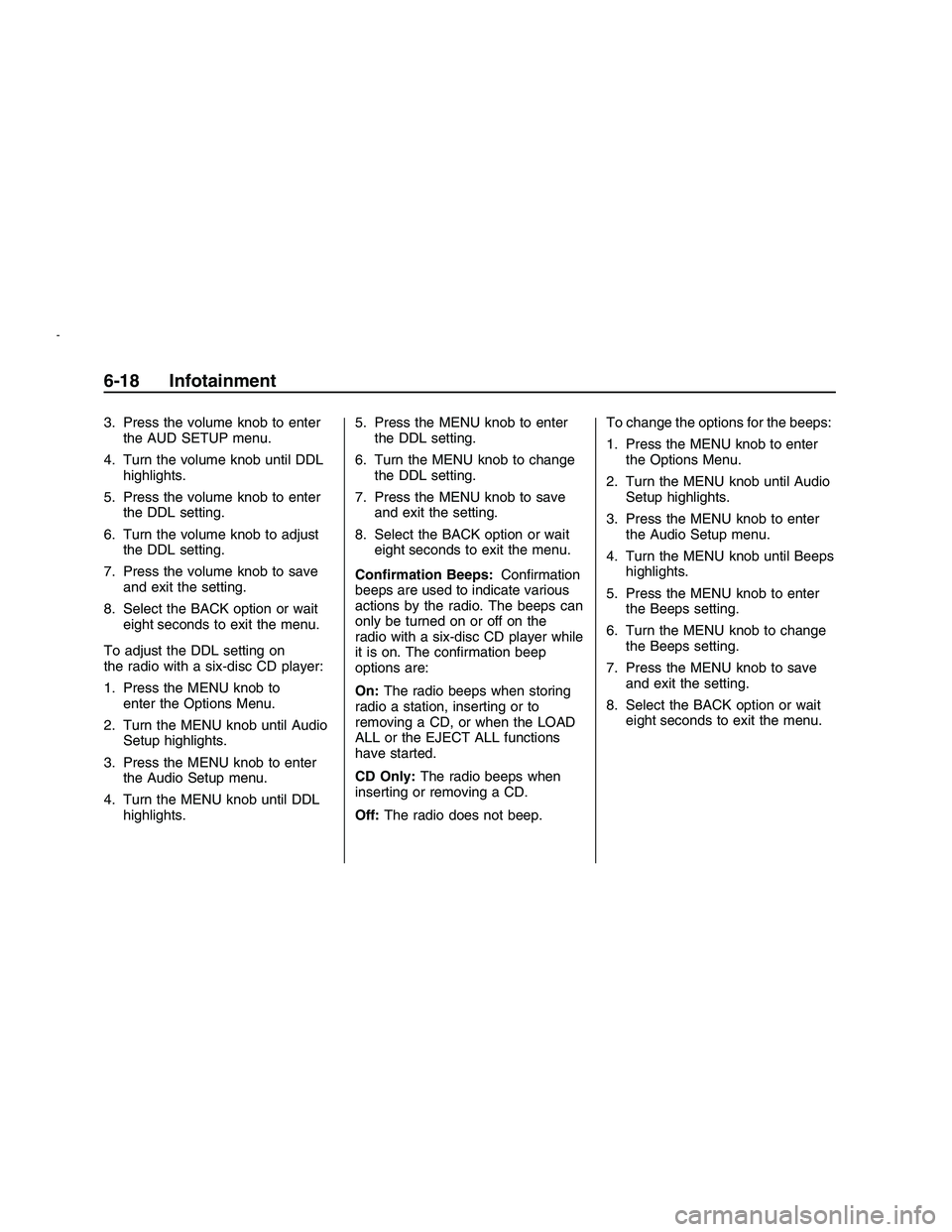 PONTIAC G8 2008 Owners Manual 3. Press the volume knob to enter
the AUD SETUP menu.
4. Turn the volume knob until DDL
highlights.
5. Press the volume knob to enter
the DDL setting.
6. Turn the volume knob to adjust
the DDL setting PONTIAC G8 2008 Owners Manual 3. Press the volume knob to enter
the AUD SETUP menu.
4. Turn the volume knob until DDL
highlights.
5. Press the volume knob to enter
the DDL setting.
6. Turn the volume knob to adjust
the DDL setting