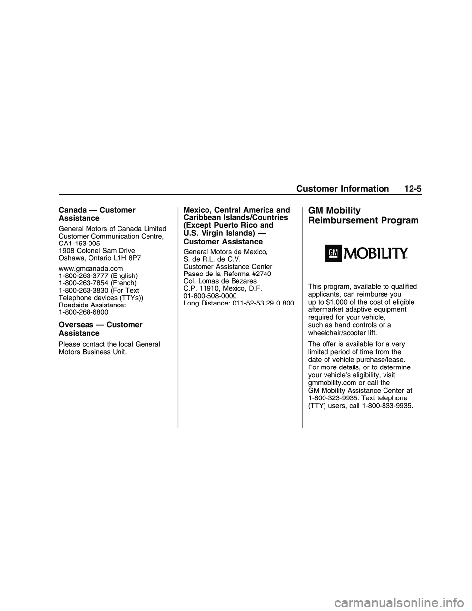 PONTIAC G8 2008 Owners Manual Canada — Customer
Assistance
General Motors of Canada Limited
Customer Communication Centre,
CA1-163-005
1908 Colonel Sam Drive
Oshawa, Ontario L1H 8P7
www.gmcanada.com
1-800-263-3777 (English)
1-80 PONTIAC G8 2008 Owners Manual Canada — Customer
Assistance
General Motors of Canada Limited
Customer Communication Centre,
CA1-163-005
1908 Colonel Sam Drive
Oshawa, Ontario L1H 8P7
www.gmcanada.com
1-800-263-3777 (English)
1-80
