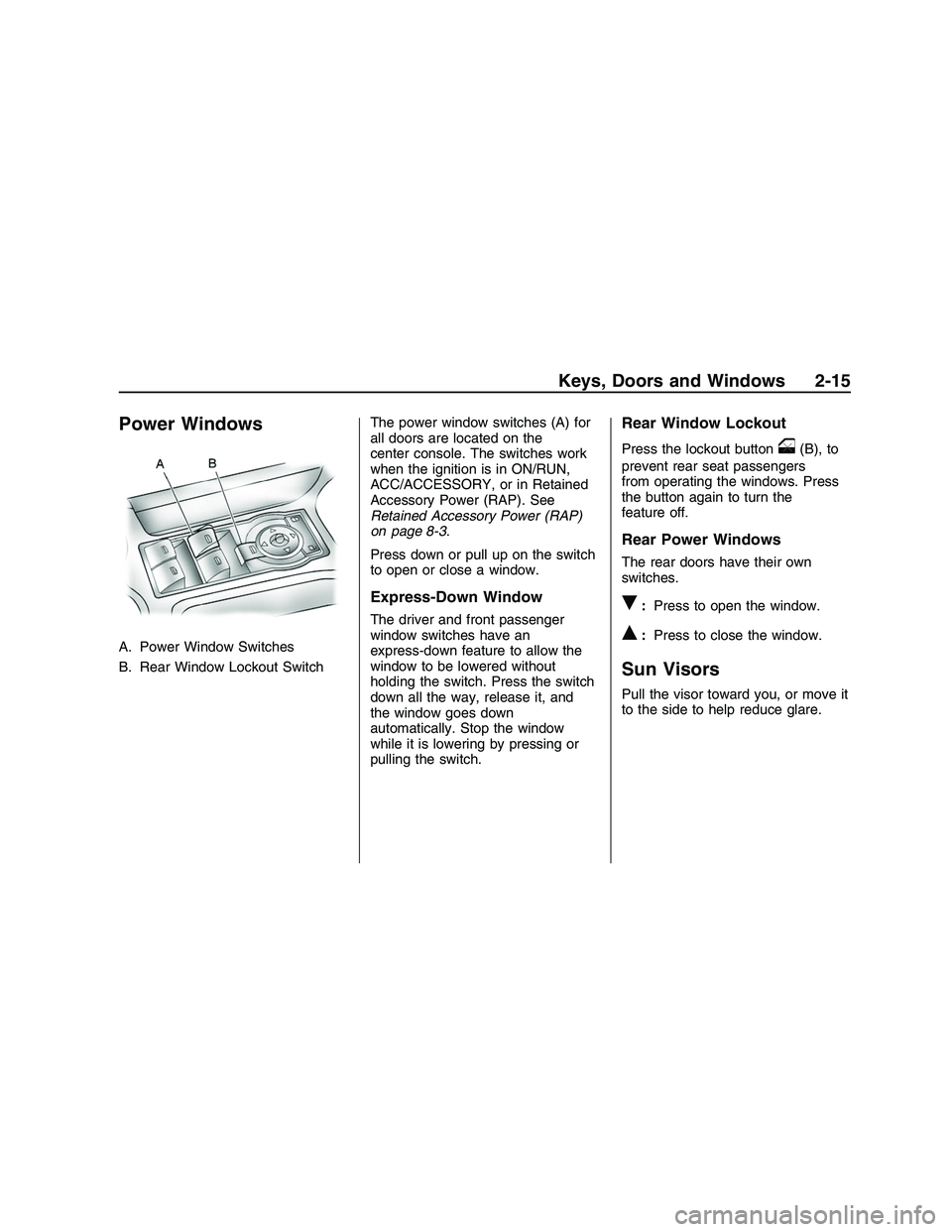 PONTIAC G8 2008  Owners Manual Power Windows
A. Power Window Switches
B. Rear Window Lockout SwitchThe power window switches (A) for
all doors are located on the
center console. The switches work
when the ignition is in ON/RUN,
ACC