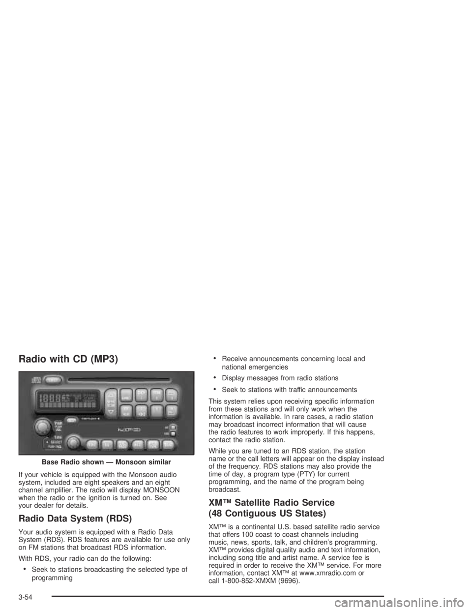 PONTIAC GRAND AM 2004  Owners Manual Radio with CD (MP3)
If your vehicle is equipped with the Monsoon audio
system, included are eight speakers and an eight
channel ampliﬁer. The radio will display MONSOON
when the radio or the ignitio