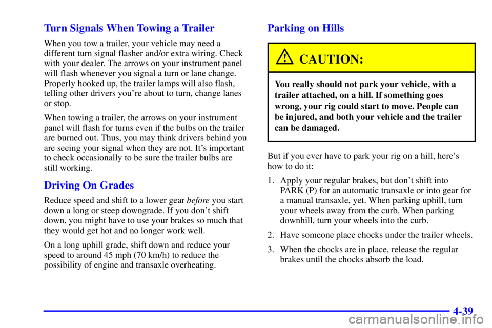 PONTIAC GRAND AM 2001  Owners Manual 4-39 Turn Signals When Towing a Trailer
When you tow a trailer, your vehicle may need a
different turn signal flasher and/or extra wiring. Check
with your dealer. The arrows on your instrument panel
w