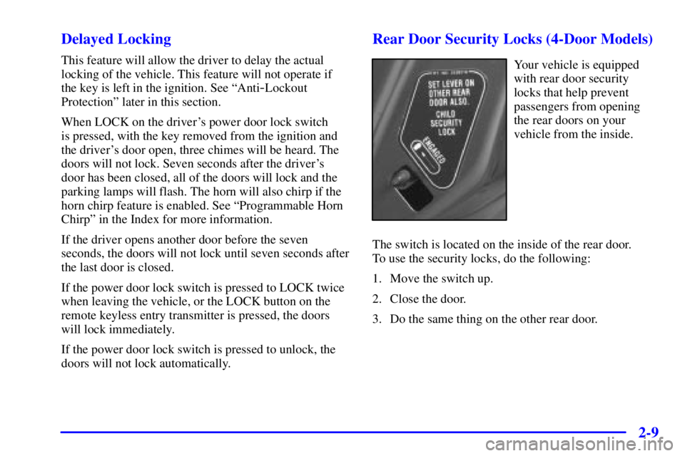 PONTIAC GRAND AM 2001  Owners Manual 2-9 Delayed Locking
This feature will allow the driver to delay the actual
locking of the vehicle. This feature will not operate if
the key is left in the ignition. See ªAnti
-Lockout
Protectionº la