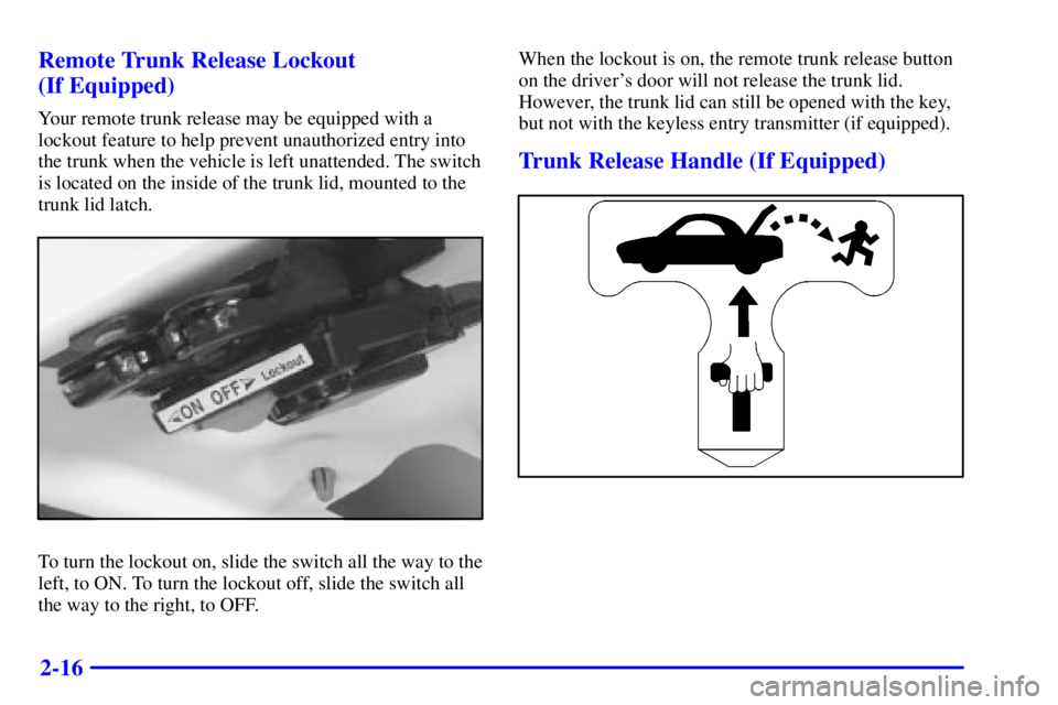 PONTIAC GRAND AM 2001  Owners Manual 2-16 Remote Trunk Release Lockout 
(If Equipped)
Your remote trunk release may be equipped with a
lockout feature to help prevent unauthorized entry into
the trunk when the vehicle is left unattended.
