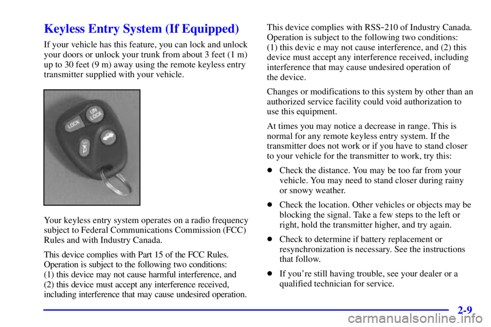 PONTIAC GRAND AM 2000  Owners Manual 2-9
Keyless Entry System (If Equipped)
If your vehicle has this feature, you can lock and unlock
your doors or unlock your trunk from about 3 feet (1 m)
up to 30 feet (9 m) away using the remote keyle
