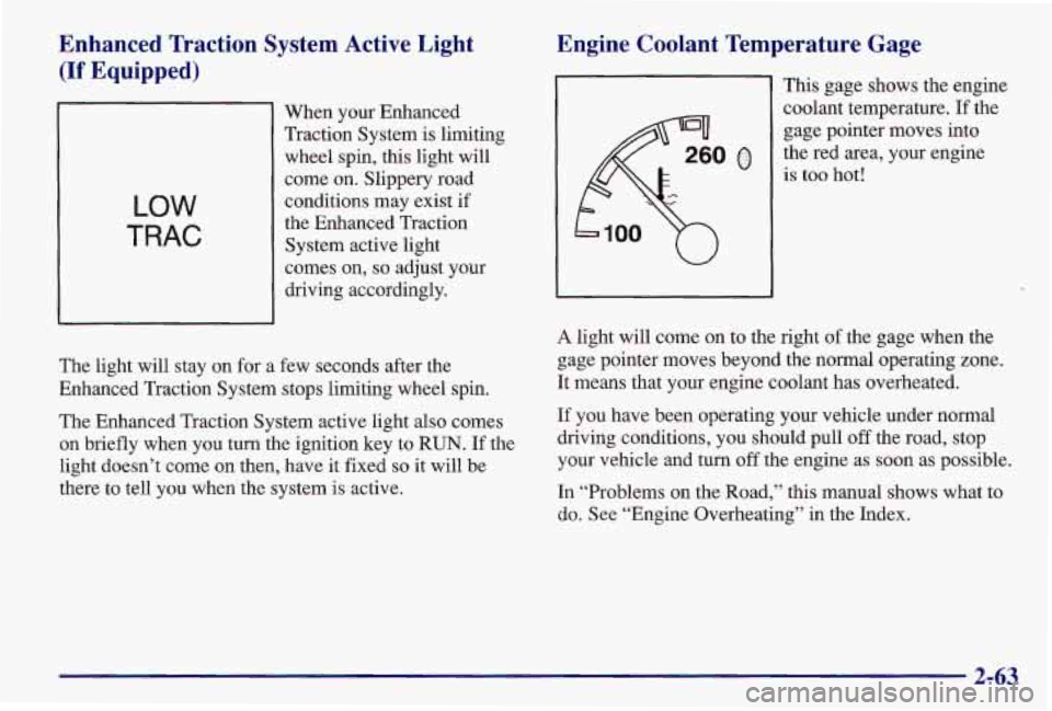 PONTIAC GRAND AM 1997  Owners Manual Enhanced  Traction  System  Active  Light 
(If Equipped) 
LOW 
TRAC 
When  your Enhanced 
Traction System  is limiting 
wheel spin,  this light will 
come on. Slippery  road 
conditions may exist  if 