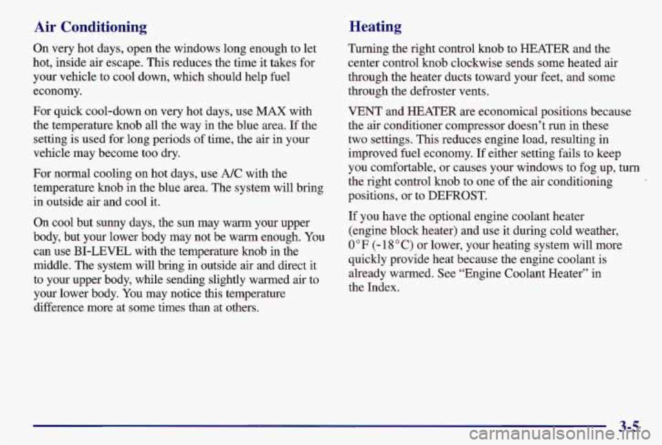 PONTIAC GRAND AM 1997 Owners Manual Air Conditioning Heating
Turning
the right control knob to HEATER and the
center control knob clockwise sends some heated air
through the heater ducts toward your feet, and some
through the d PONTIAC GRAND AM 1997 Owners Manual Air Conditioning Heating
Turning
the right control knob to HEATER and the
center control knob clockwise sends some heated air
through the heater ducts toward your feet, and some
through the d