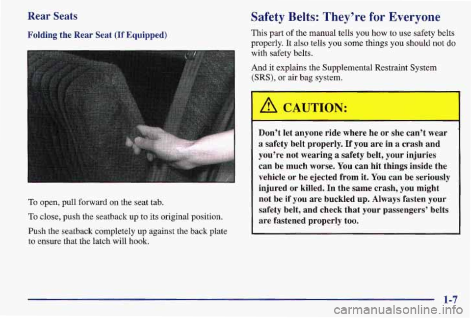 PONTIAC GRAND AM 1997  Owners Manual Rear Seats 
Folding  the  Rear  Seat (If Equipped) 
To open, pull forward on the seat  tab. 
To close, push the seatback  up  to  its original position. 
Push  the seatback  completely  up  against  t
