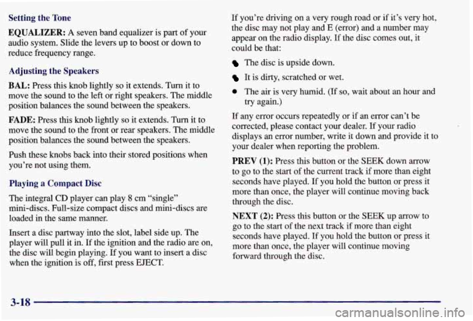 PONTIAC GRAND AM 1997  Owners Manual Setting  the Tone 
EQUALIZER: 
A seven  band  equalizer is part  of your 
audio  system.  Slide the levers  up  to  boost  or down  to 
reduce  frequency  range. 
Adjusting  the  Speakers 
BAL: Press 