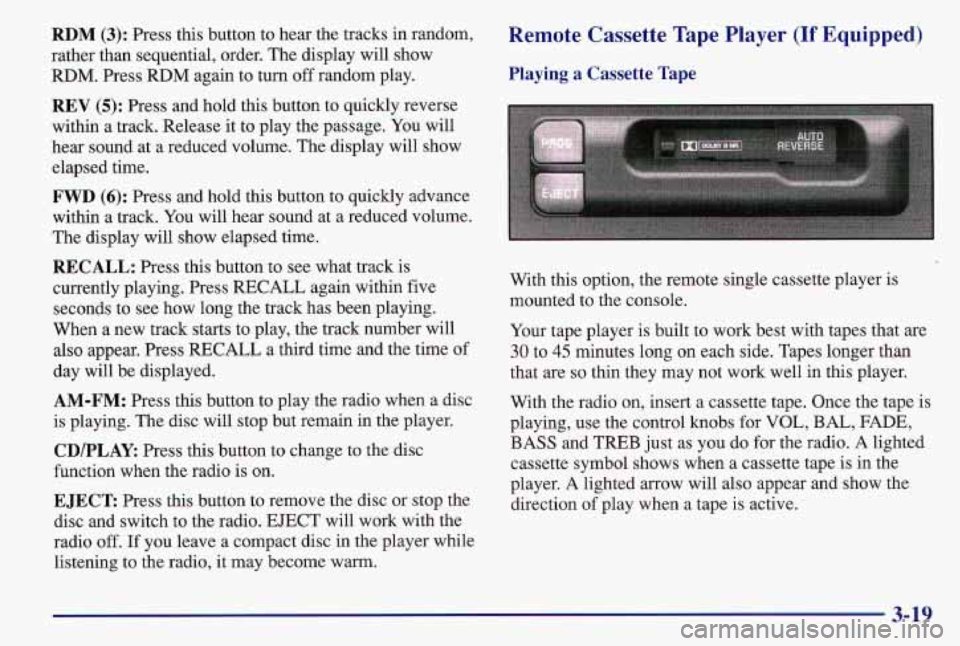 PONTIAC GRAND AM 1997  Owners Manual RDM (3): Press  this  button to hear  the  tracks  in random. Remote  Cassette  Tape Player (If Equipped) 
rather  than  sequential,  order.  The display  will  show 
RDM.  Press  RDM  again  to  turn