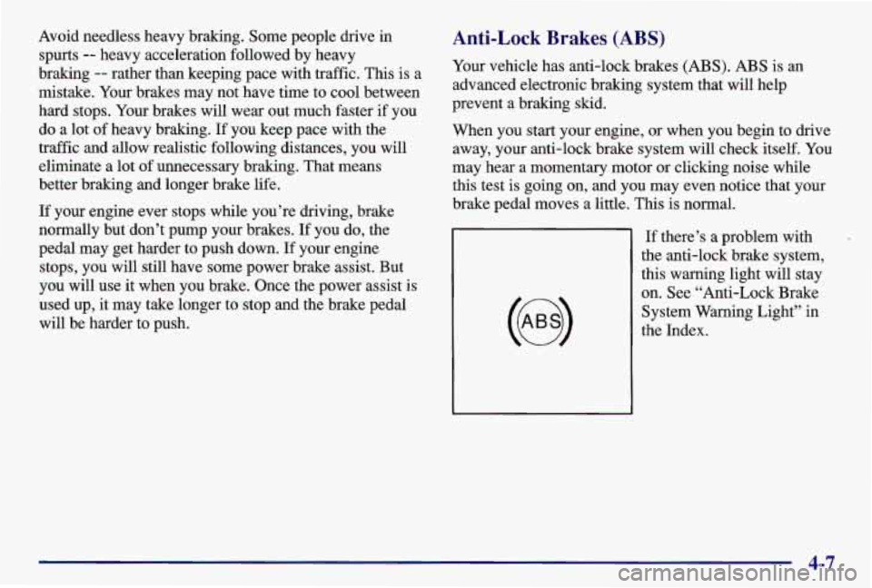 PONTIAC GRAND AM 1997  Owners Manual Avoid  needless  heavy  braking. Some people drive in 
spurts 
-- heavy  acceleration followed  by  heavy 
braking 
-- rather  than keeping pace  with traffic. This  is a 
mistake.  Your brakes  may 

