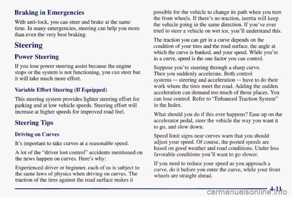 PONTIAC GRAND AM 1997  Owners Manual Braking  in  Emergencies 
With anti-lock,  you can steer and brake  at the same 
time.  In many  emergencies, steering can help  you more 
than  even  the very best braking. 
Steering 
Power  Steering