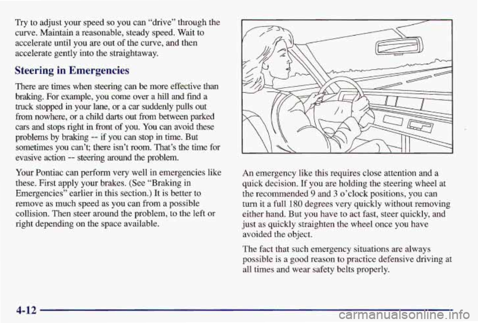 PONTIAC GRAND AM 1997  Owners Manual Try to adjust  your speed so you can “drive” through the 
curve. Maintain  a reasonable, steady speed.  Wait to 
accelerate until  you  are out of the curve, and then 
accelerate gently into the  