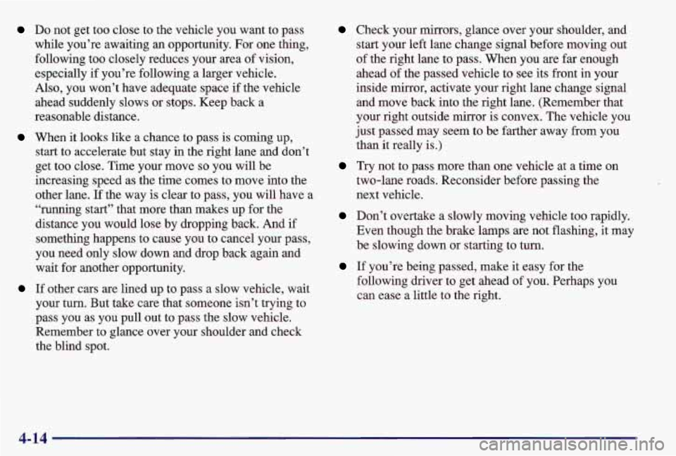 PONTIAC GRAND AM 1997  Owners Manual Do not get too close to the vehicle you  want to pass 
while  you’re awaiting an  opportunity. For one thing, 
following too closely reduces your area  of vision, 
especially  if you’re following 