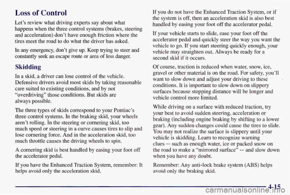 PONTIAC GRAND AM 1997  Owners Manual Loss of Control 
Let’s  review what driving experts say about what 
happens  when the three control systems (brakes, steering 
and  acceleration) don’t have enough friction  where the 
tires meet 