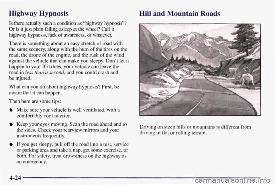 PONTIAC GRAND AM 1997 Owners Manual Highway Hypnosis
Is there actually such a condition as “hghway hypnosis”?
Or
is it just plain falling asleep at the wheel? Call it
highway hypnosis, lack of awareness, or wha PONTIAC GRAND AM 1997 Owners Manual Highway Hypnosis
Is there actually such a condition as “hghway hypnosis”?
Or
is it just plain falling asleep at the wheel? Call it
highway hypnosis, lack of awareness, or wha