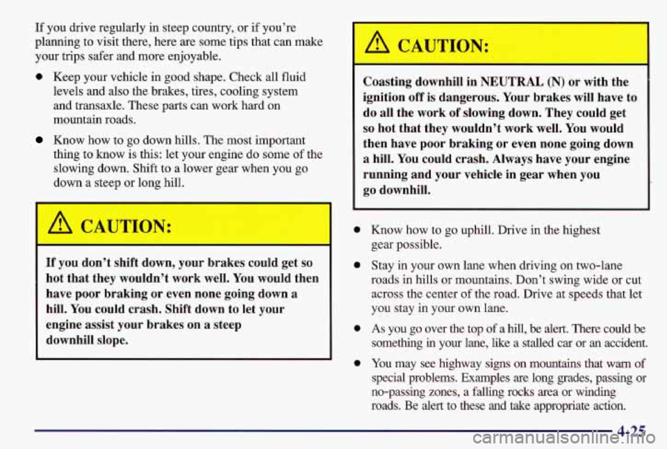 PONTIAC GRAND AM 1997 Owners Manual If you drive regularly in steep country, or if you’re
planning to visit there, here are some tips that can make
your trips safer and more enjoyable.
0 Keep your vehicle in g PONTIAC GRAND AM 1997 Owners Manual If you drive regularly in steep country, or if you’re
planning to visit there, here are some tips that can make
your trips safer and more enjoyable.
0 Keep your vehicle in g