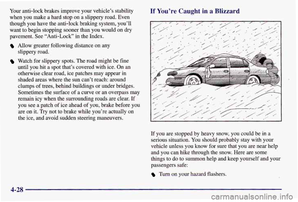 PONTIAC GRAND AM 1997 Owners Manual Your anti-lock brakes improve your vehicle’s stability
when you make a hard stop on a slippery road. Even
though you have the anti-lock braking system, you’ll
want to begin stopp PONTIAC GRAND AM 1997 Owners Manual Your anti-lock brakes improve your vehicle’s stability
when you make a hard stop on a slippery road. Even
though you have the anti-lock braking system, you’ll
want to begin stopp