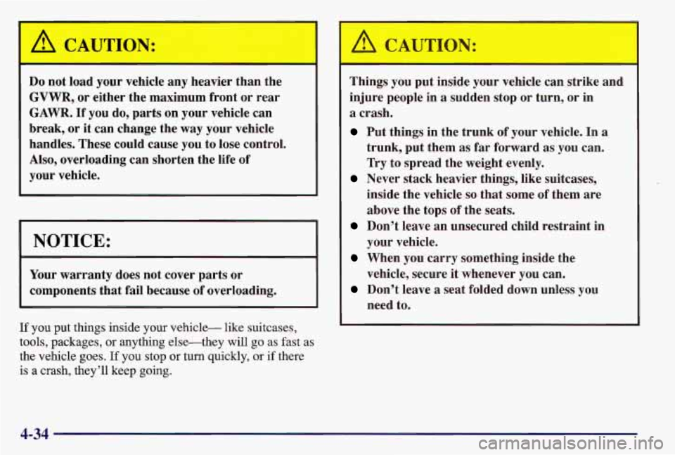 PONTIAC GRAND AM 1997 Owners Manual A CAUTION:
Do not load your vehicle any heavier than the
GVWR, or either the maximum front or rear
GAWR. If you do, parts on your vehicle can
break, or it can change the way yo PONTIAC GRAND AM 1997 Owners Manual A CAUTION:
Do not load your vehicle any heavier than the
GVWR, or either the maximum front or rear
GAWR. If you do, parts on your vehicle can
break, or it can change the way yo