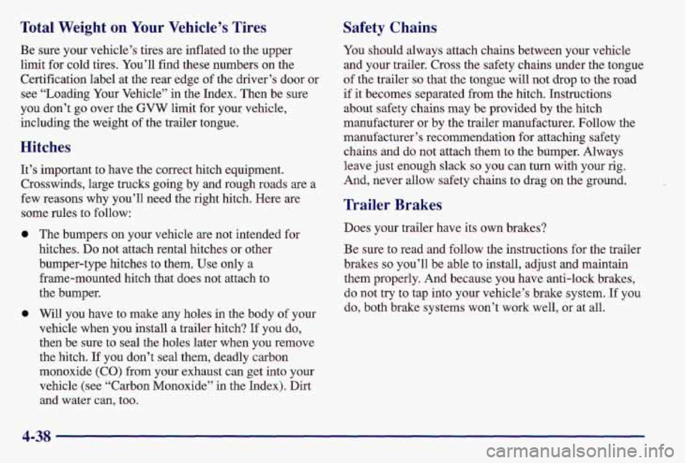 PONTIAC GRAND AM 1997 Owners Manual Total Weight on Your Vehicle’s Tires
Be sure your vehicle’s tires are inflated to the upper
limit for cold tires. You’ll find these numbers
on the
Certification label at PONTIAC GRAND AM 1997 Owners Manual Total Weight on Your Vehicle’s Tires
Be sure your vehicle’s tires are inflated to the upper
limit for cold tires. You’ll find these numbers
on the
Certification label at
