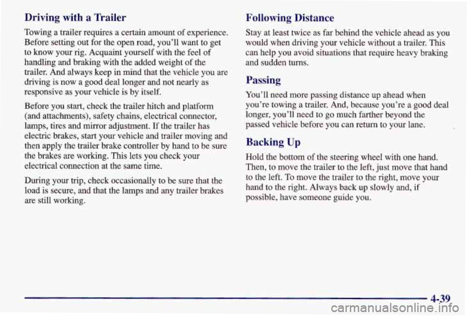 PONTIAC GRAND AM 1997 Owners Manual Driving with a Trailer
Towing a trailer requires a certain amount of experience.
Before setting out for the open road, you’ll want to get
to know your rig. Acquaint yourself with the fee PONTIAC GRAND AM 1997 Owners Manual Driving with a Trailer
Towing a trailer requires a certain amount of experience.
Before setting out for the open road, you’ll want to get
to know your rig. Acquaint yourself with the fee