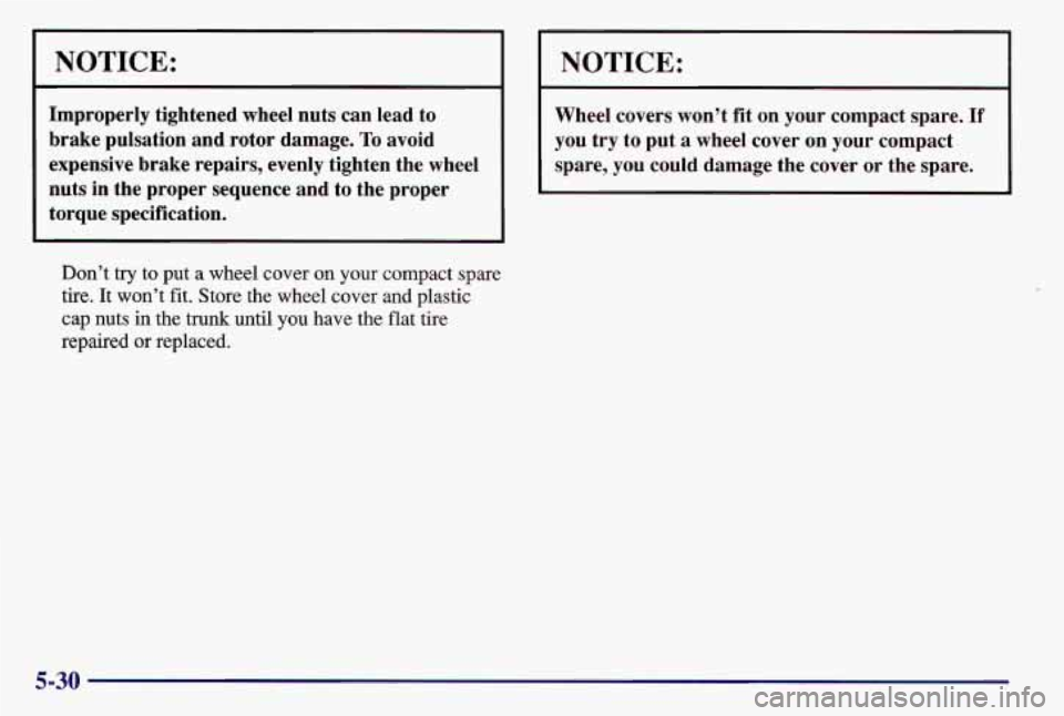 PONTIAC GRAND AM 1997  Owners Manual NOTICE: 
Improperly tightened  wheel  nuts  can lead  to 
brake  pulsation  and  rotor  damage. 
To avoid 
expensive  brake  repairs,  evenly  tighten  the  wheel 
nuts  in the  proper  sequence  and 