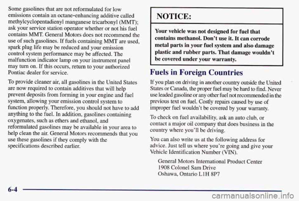 PONTIAC GRAND AM 1997 Owners Manual Some gasolines that are not reformulated for low
emissions contain an octane-enhancing additive called
methylcyclopentadienyl manganese tricarbonyl (MMT); ask your service station operator wheth PONTIAC GRAND AM 1997 Owners Manual Some gasolines that are not reformulated for low
emissions contain an octane-enhancing additive called
methylcyclopentadienyl manganese tricarbonyl (MMT); ask your service station operator wheth
