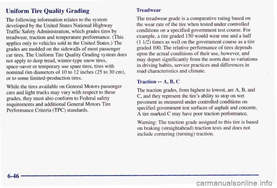 PONTIAC GRAND AM 1997  Owners Manual Uniform  Tire  Quality  Grading 
The following information relates  to the system 
developed  by the  United  States National  Highway 
Traffic  Safety Administration,  which grades tires  by 
treadwe