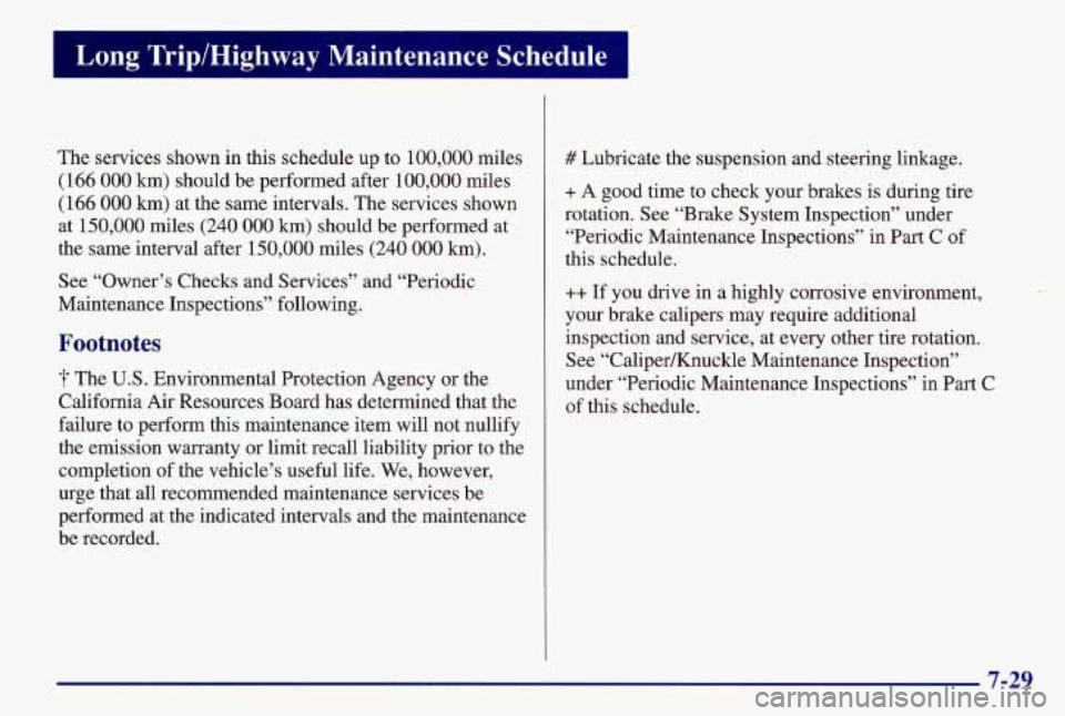 PONTIAC GRAND AM 1997 Owners Manual The services shown in this schedule up to 100,000 miles
(166
000 km) should be performed after 100,000 miles
(166
000 km) at the same intervals. The services shown
at 150,000 miles
(240 000 PONTIAC GRAND AM 1997 Owners Manual The services shown in this schedule up to 100,000 miles
(166
000 km) should be performed after 100,000 miles
(166
000 km) at the same intervals. The services shown
at 150,000 miles
(240 000